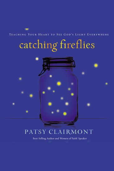 Catching Fireflies - Teaching Your Heart to See God's Light Everywhere - cover