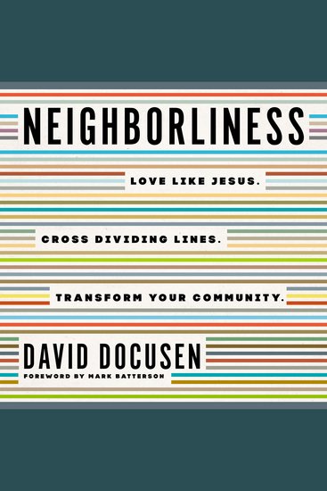 Neighborliness - Love Like Jesus Cross Dividing Lines Transform Your Community - cover
