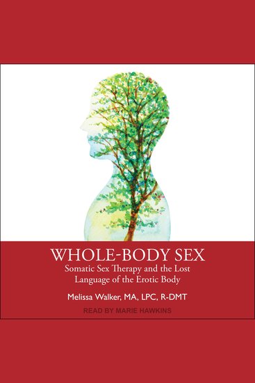 Whole-Body Sex - Somatic Sex Therapy and the Lost Language of the Erotic Body - cover