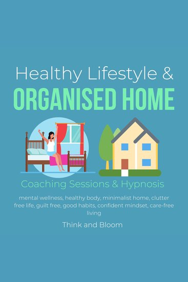 Healthy Lifestyle & Organised Home Coaching Sessions & Hypnosis - mental wellness healthy body minimalist home clutter free life guilt free good habits confident mindset care-free living - cover