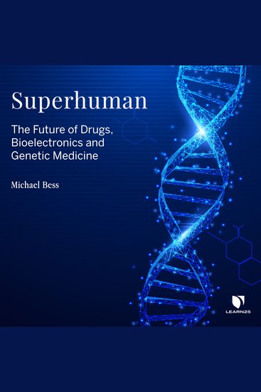 Superhuman - The Future of Drugs Bioelectronics and Genetic Medicine - cover