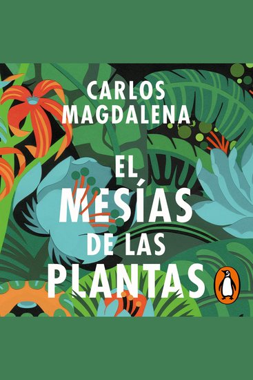 El mesías de las plantas - Aventuras en busca de las especies más extraordinarias del mundo - cover