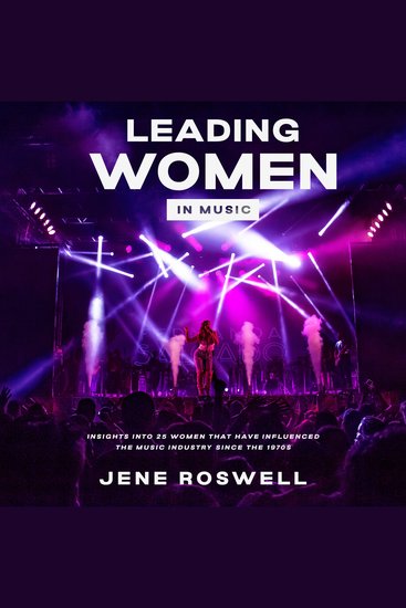 Leading Women in Music - Insights Into 25 Women That Have Influenced the Music Industry Since the 1970s - cover