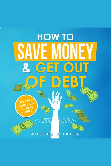 How To Save Money & Get Out Of Debt - The full guide on frugal living - cover