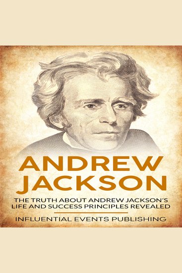 Andrew Jackson - The truth about Andrew Jackson’s life and success principles revealed - cover