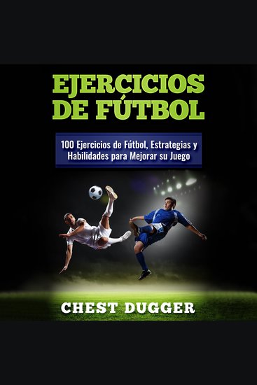 Ejercicios de fútbol - 100 Ejercicios de Fútbol Estrategias y Habilidades Para Mejorar su Juego - cover