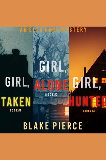 Ella Dark FBI Suspense Thriller Bundle An: Girl Alone (#1) Girl Taken (#2) and Girl Hunted (#3) - cover