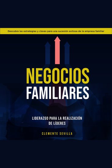 Negocios Familiares Liderazgo para la Realización de Líderes: Descubre las estrategias y claves para una sucesión exitosa de la empresa familiar - cover