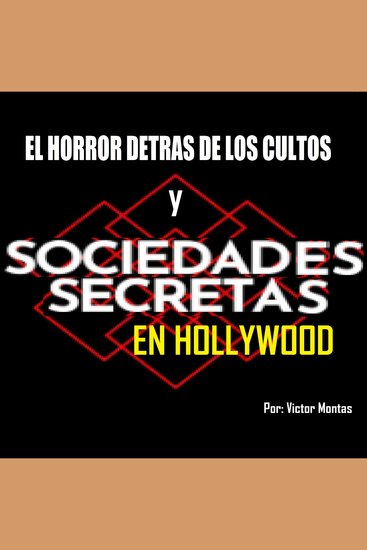 El horror detrás de los cultos y sociedades secretas en Hollywood - Sociedades secretas en Hollywood - cover