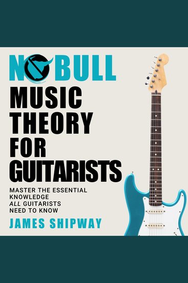 No Bull Music Theory for Guitarists - Master the Essential Knowledge All Guitarists Need To Know - cover