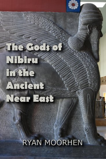 The Gods of Nibiru in the Ancient Near East - Anunnaki History Sumerian Philosophy and the Cosmology of Man - cover