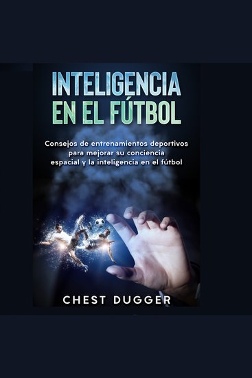 Inteligencia en el fútbol - Consejos de entrenamientos deportivos para mejorar su conciencia espacial y la inteligencia en el fútbol - cover