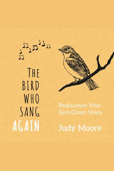 The Bird Who Sang Again - Rediscover Your God-Given Voice - cover