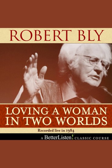 Loving a Woman in Two Worlds with Robert Bly - cover
