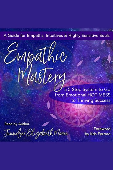 Empathic Mastery - A 5-Step System to Go from Emotional Hot Mess to Thriving Success - cover