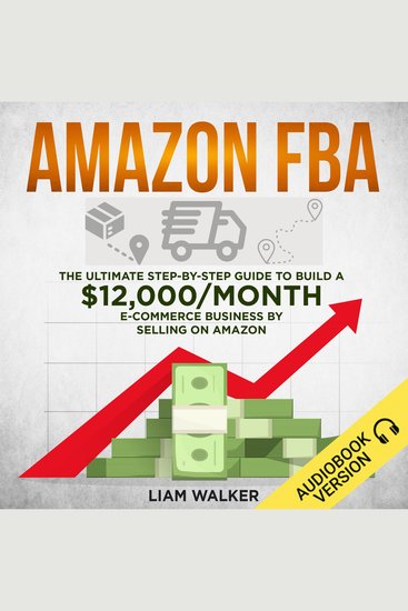 Amazon FBA - The Ultimate Step-by-Step Guide to Build a $12000 Month E-Commerce Business by Selling on Amazon - cover