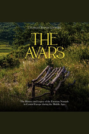 Avars The: The History and Legacy of the Eurasian Nomads in Central Europe during the Middle Ages - cover