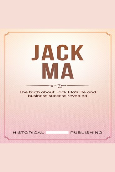 Jack Ma - The truth about Jack Ma’s life and business success revealed - cover