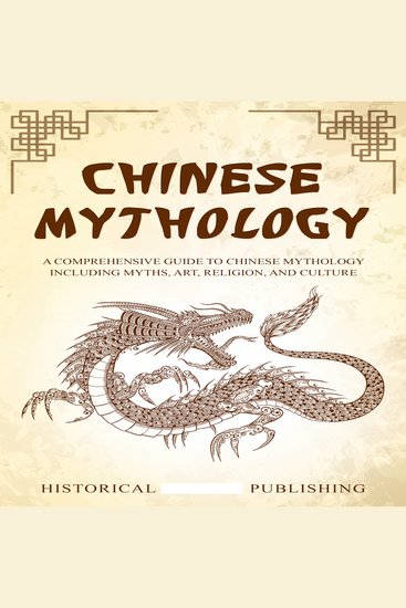 Chinese Mythology - A Comprehensive Guide to Chinese Mythology including Myths Art Religion and Culture - cover