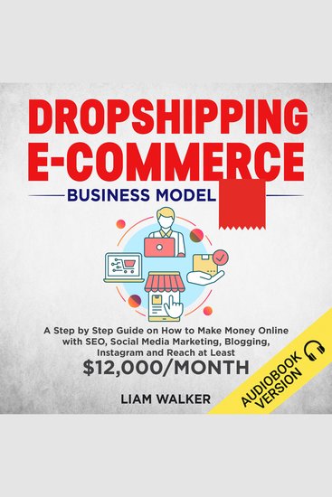 Dropshipping E-Commerce - A Step by Step Guide on How to Make Money Online with SEO Social Media Marketing BloggingInstagram and Reach at Least $12000 Month - cover