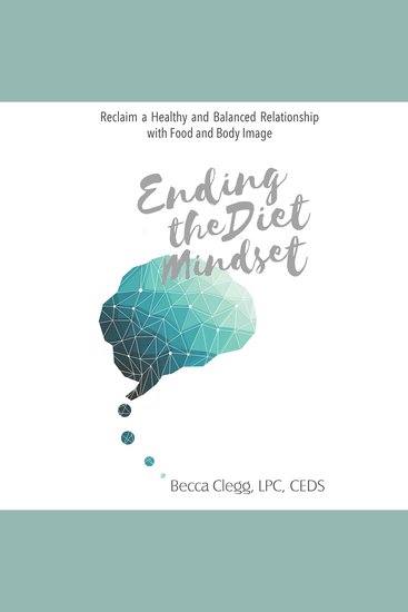 Ending the Diet Mindset - Reclaim a Healthy Relationship with Food and Body Image - cover