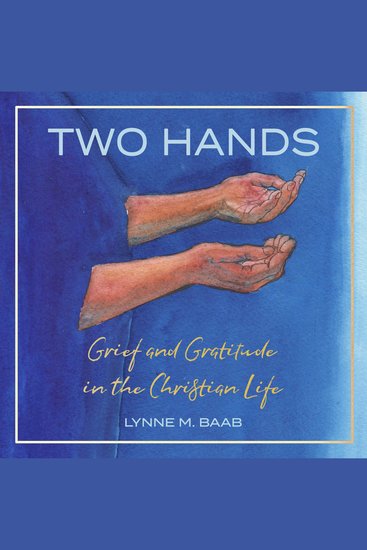 Two Hands - Grief and Gratitude in the Christian Life - cover