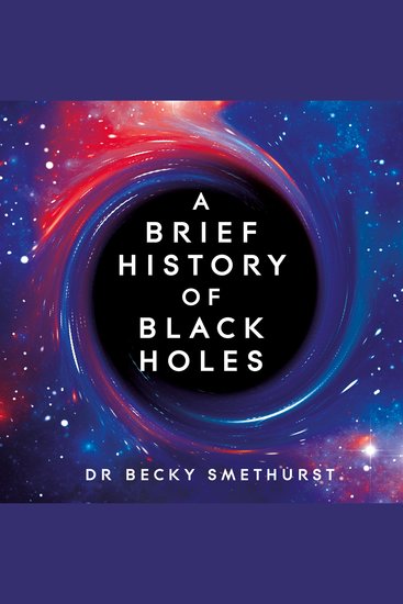 A Brief History of Black Holes - And why nearly everything you know about them is wrong - cover
