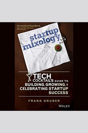 Startup Mixology - Tech Cocktail's Guide to Building Growing and Celebrating Startup Success - cover