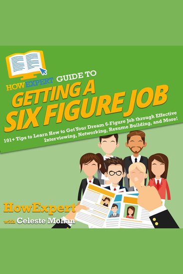 HowExpert Guide to Getting a Six Figure Job - 101+ Tips to Learn How to Get Your Dream 6-Figure Job through Effective Interviewing Networking Resume Building and More! - cover