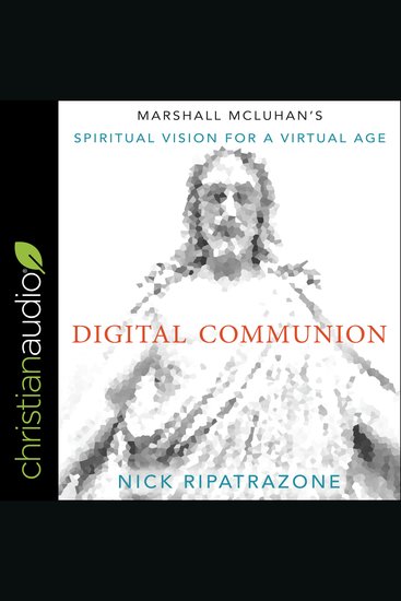 Digital Communion - Marshall McLuhan's Spiritual Vision for a Virtual Age - cover