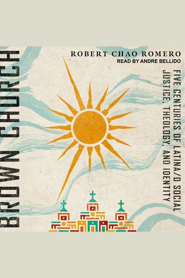 Brown Church - Five Centuries of Latina o Social Justice Theology and Identity - cover