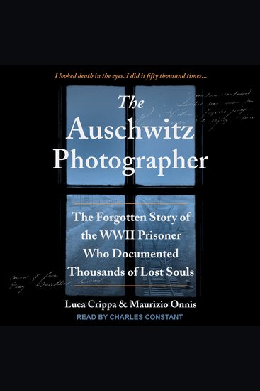 The Auschwitz Photographer - The Forgotten Story of the WWII Prisoner Who Documented Thousands of Lost Souls - cover