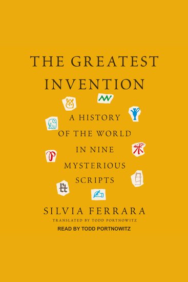 The Greatest Invention - A History of the World in Nine Mysterious Scripts - cover