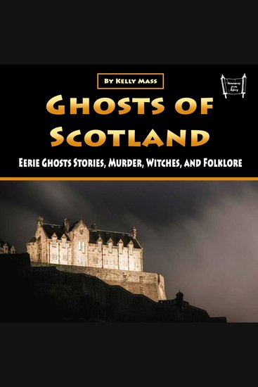 Ghosts of Scotland - Eerie Ghosts Stories Murder Witches and Folklore - cover