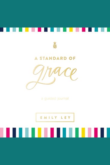 A Standard of Grace - Guided Journal (A 52-Week Devotional with Journaling Prompts to Help You Record Dreams and Hopes and Reflect on What Matters Most) - cover