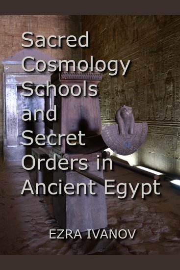 Sacred Cosmology Schools and Secret Orders in Ancient Egypt - cover