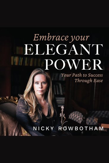 Embrace Your Elegant Power - Your Path To Success Through Ease - cover