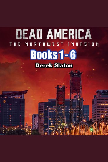 Dead America: The Northwest Invasion Box Set Books 1-6 - Dead America Box Sets Book 7 - cover