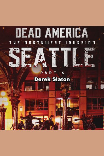 Dead America: Seattle Pt 6 - The Northwest Invasion - Book 8 - cover