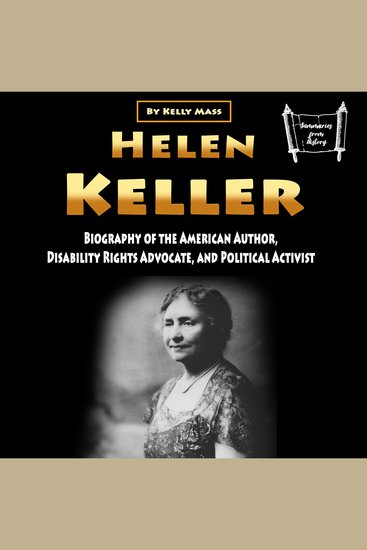 Helen Keller - Biography of the American Author Disability Rights Advocate and Political Activist - cover