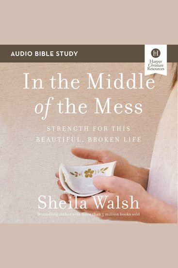 In the Middle of the Mess: Audio Bible Studies - Strength for This Beautiful Broken Life - cover
