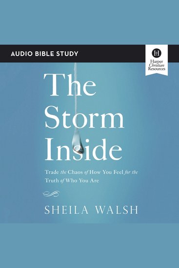 Storm Inside The: Audio Bible Studies - Trade the Chaos of How You Feel for the Truth of Who You Are - cover