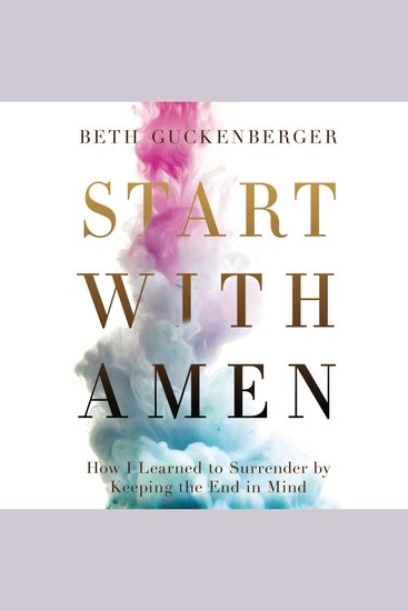 Start with Amen - How I Learned to Surrender by Keeping the End in Mind - cover
