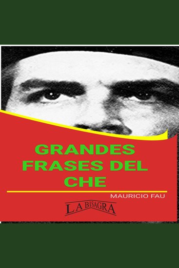 Grandes frases del che - el pensamiento de ernesto che guevara: el comunismo la guerrilla la revolución cubana y el hombre nuevo - cover