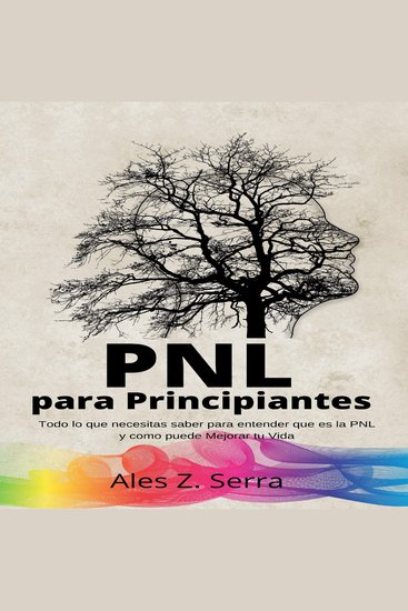 PNL Para Principiantes - Todo lo que necesitas saber para entender que es la PNL y como puede Mejorar tu Vida - cover