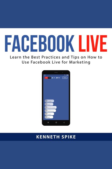 Facebook Live: Learn the Best Practices and Tips on How to Use Facebook Live for Marketing - cover