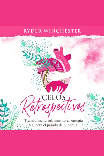 Celos retrospectivos [Retroactive Jealousy - Spanish Edition] - Transforma tu sufrimiento en energía y supera el pasado de tu pareja - cover