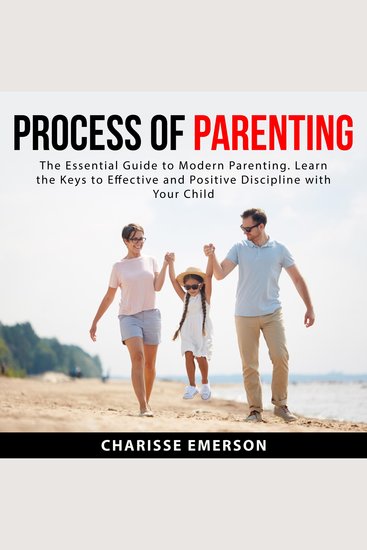 Process of Parenting: The Essential Guide to Modern Parenting Learn the Keys to Effective and Positive Discipline With Your Child - cover