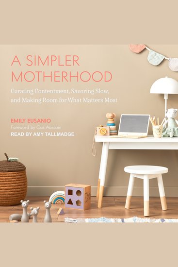 A Simpler Motherhood - Curating Contentment Savoring Slow and Making Room for What Matters Most - cover
