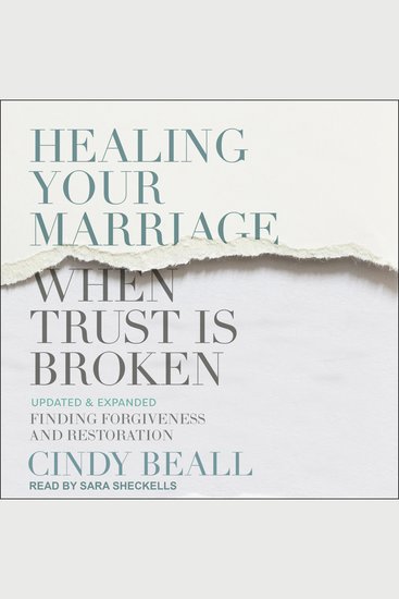 Healing Your Marriage When Trust is Broken - Finding Forgiveness and Restoration: Updated & Expanded - cover